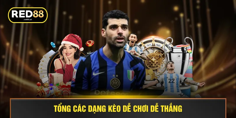 Tổng các dạng kèo dễ chơi dễ thắng